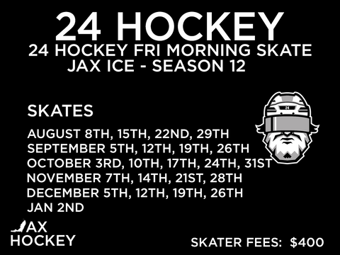 JAX HOCKEY - 24 HOCKEY FRIDAY MORNING ADULT SKATE